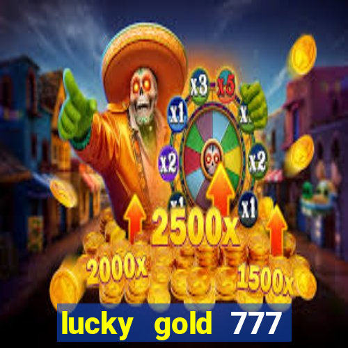 lucky gold 777 paga mesmo